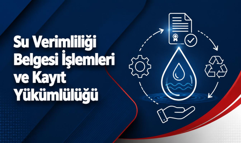 Su Verimliliği Belgesi İşlemleri ve Sistem Kayıt Yükümlülüğü